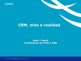 1. Título de secciónrealidad
       CRM, mito o



                 Abad / Mendi
         Facilitadores de FFHH y CRM




                             Jornadas Técnicas de Helicópteros: Factores Operacionales
                                                      Madrid, 17 y 18 de abril de 2012
 
