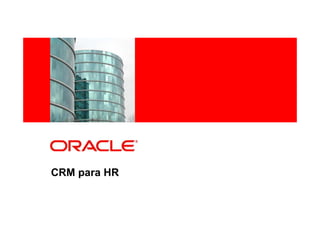 <Insert Picture Here>




CRM para HR
 