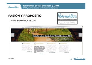 Ibermática Social Business y CRM
CRM y su impacto en el sector logístico / transporte
PASIÓN Y PROPOSITO
WWW.IBERMATICASB....