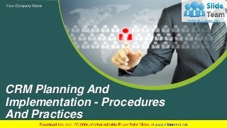 CRM Planning And
Implementation - Procedures
And Practices
Your Company Name
 