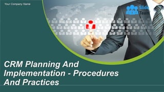 CRM Planning And Implementation Procedures And Practices Powerpoint Presentation Slides