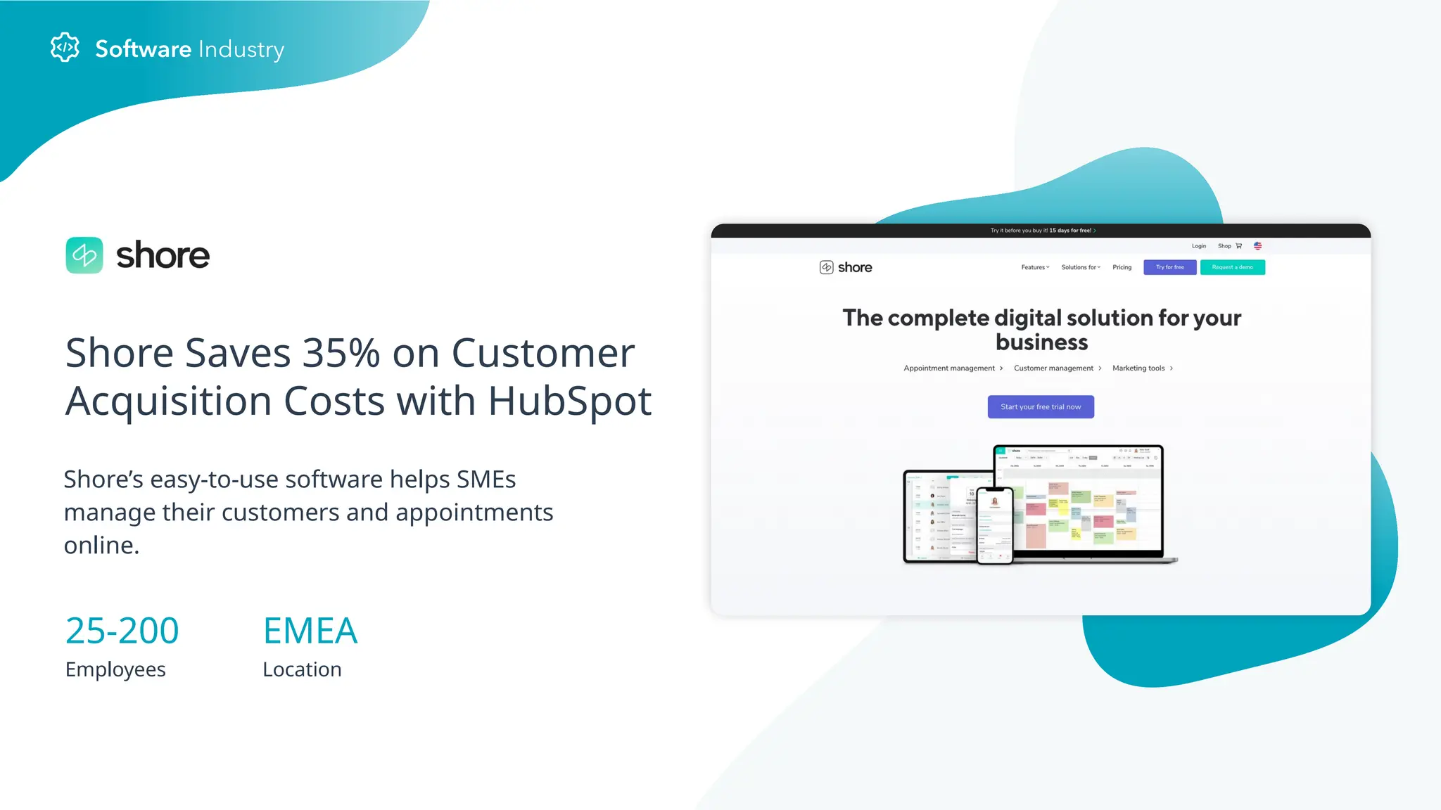 Shore’s easy-to-use software helps SMEs
manage their customers and appointments
online.
Shore Saves 35% on Customer
Acquisition Costs with HubSpot
25-200
Employees
EMEA
Location
 