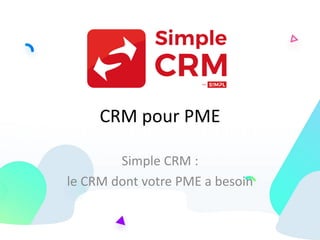 CRM pour PME
Simple CRM :
le CRM dont votre PME a besoin
 