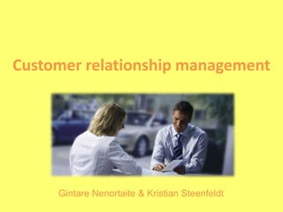 Customer relationship management  Gintare Nenortaite & Kristian Steenfeldt 