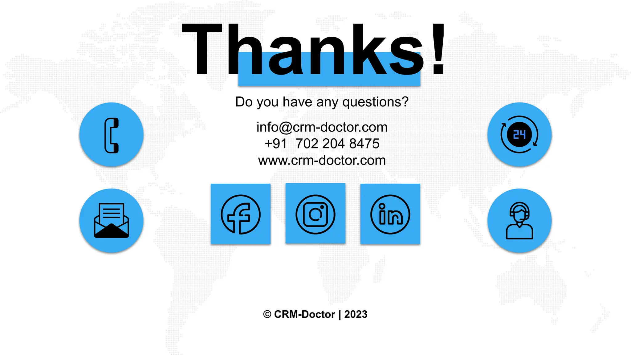 Thanks!
Do you have any questions?
info@crm-doctor.com
+91 702 204 8475
www.crm-doctor.com
© CRM-Doctor | 2023
 