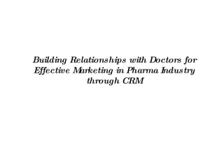 Building Relationships with Doctors for Effective Marketing in Pharma Industry through CRM 