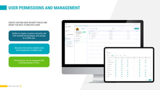 USER PERMISSIONS AND MANAGEMENT
CREATE CUSTOM USER SECURITY ROLES AND
GRANT THE ROLE TO MULTIPLE USER.
Ability to create a custom security role
with predefined privileges and assign
to a CRM user.
Security role can be created once
and assigned to multiple user.
Permissions can be assigned with
a limited period of time.
CRM presentation
 