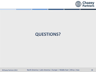 North America | Latin America | Europe | Middle East & Africa | Asia-Pacific
North America | Latin America | Europe | Middle East | Africa | Asia
©Chazey Partners 2013

68

 