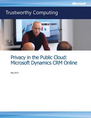 Privacy in the Public Cloud:
Microsoft Dynamics CRM Online
May 2012
 