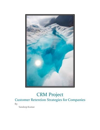 CRM Project
Customer Retention Strategies for Companies
By:
Sandeep Kumar
 