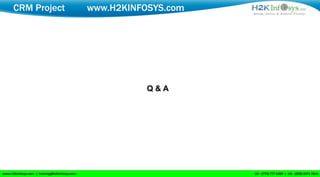 CRM Project   www.H2KINFOSYS.com




                         Q&A
 