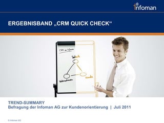 ERGEBNISBAND „CRM QUICK CHECK“ TREND-SUMMARYBefragung der Infoman AG zur Kundenorientierung  |  Juli 2011 