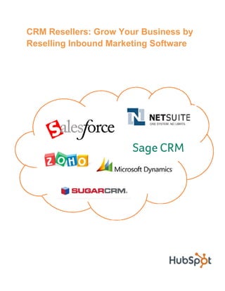 CRM Resellers: Grow Your Business by
Reselling Inbound Marketing Software
 