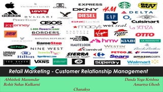 Abhishek Mazumdar Danda Yoga Krishna
Rohit Suhas Kulkarni Amartya Ghosh
Chanakya
Retail Marketing - Customer Relationship Management
 