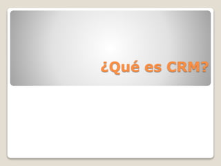 ¿Qué es CRM?
 