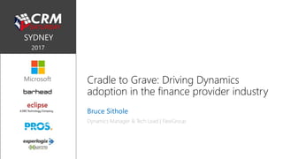 Cradle to Grave: Driving Dynamics
adoption in the finance provider industry
Bruce Sithole
Dynamics Manager & Tech Lead | FlexiGroup
 