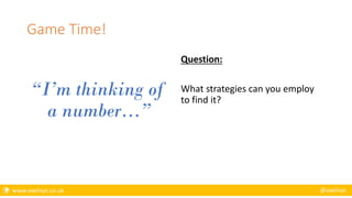  www.axelisys.co.uk @axelisys
Game Time!
“I’m thinking of
a number…”
Question:
What strategies can you employ
to find it?
 