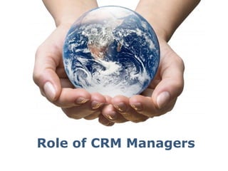 Page 1
Role of CRM Managers
 