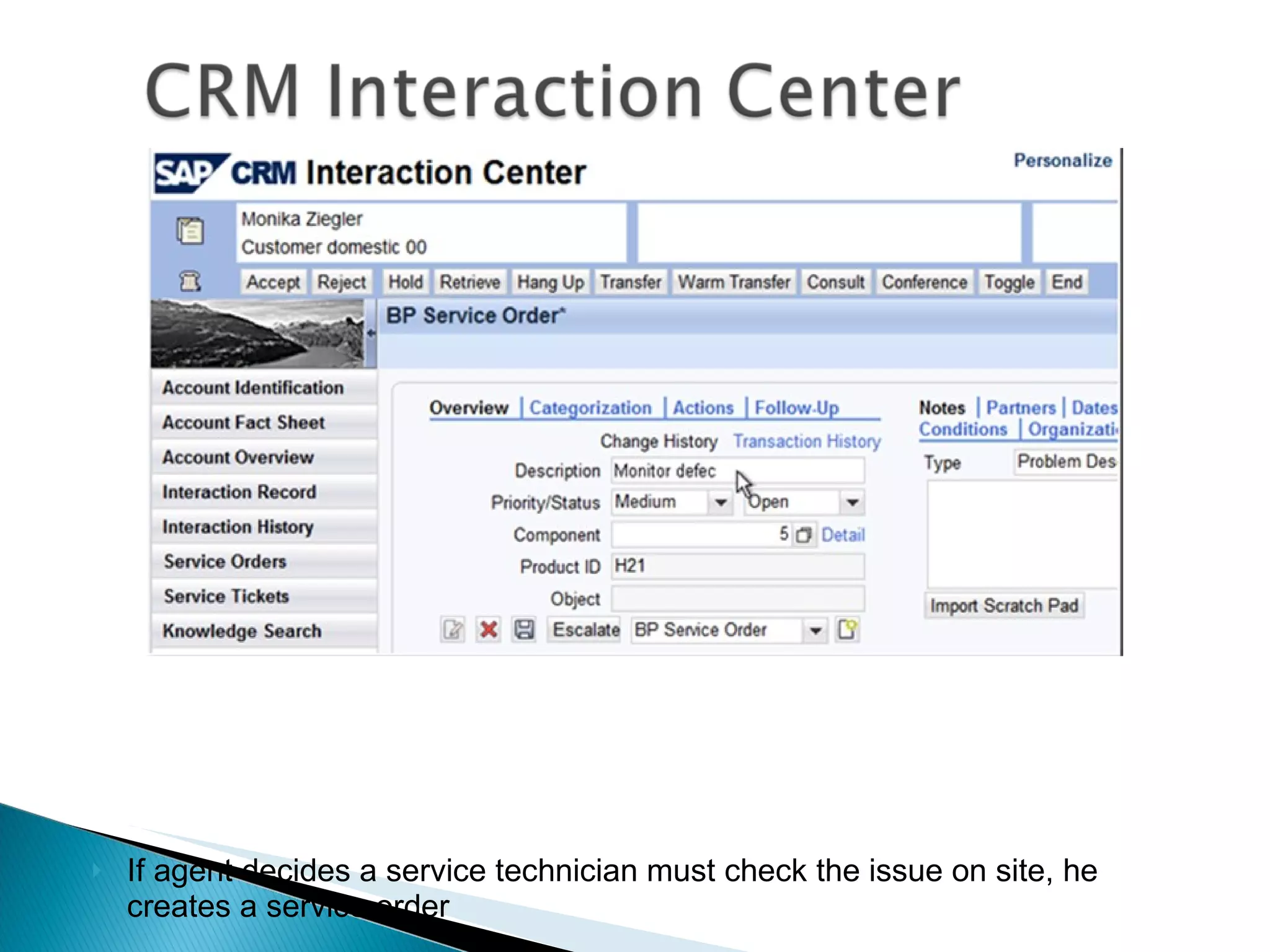 If agent decides a service technician must check the issue on site, he creates a service order 