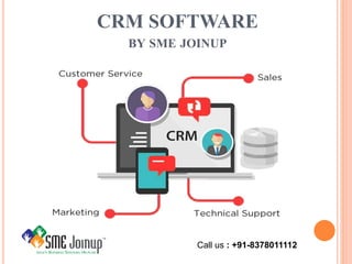CRM SOFTWARE
BY SME JOINUP
Call us : +91-8378011112
 