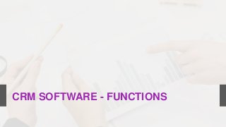CRM SOFTWARE - FUNCTIONS
 