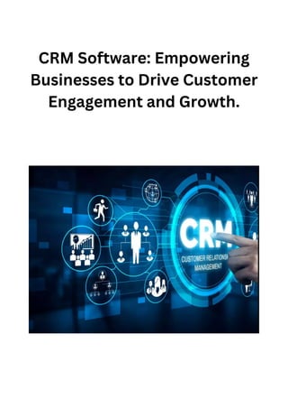 CRM Software: Empowering
Businesses to Drive Customer
Engagement and Growth.
 