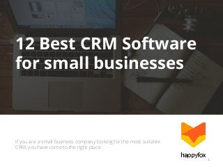 12 Best CRM Software
for small businesses

If you are a small business company looking for the most suitable
CRM, you have come to the right place
1	
  

 
