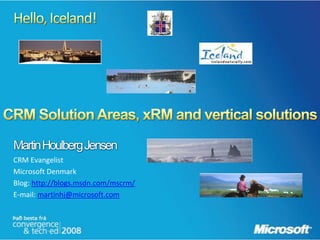 Martin Houlberg Jensen
CRM Evangelist
Microsoft Denmark
Blog: http://blogs.msdn.com/mscrm/
E-mail: martinhj@microsoft.com
 