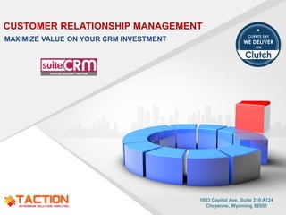 MAXIMIZE VALUE ON YOUR CRM INVESTMENT
CUSTOMER RELATIONSHIP MANAGEMENT
1603 Capitol Ave. Suite 310 A124
Cheyenne, Wyoming 82001
 