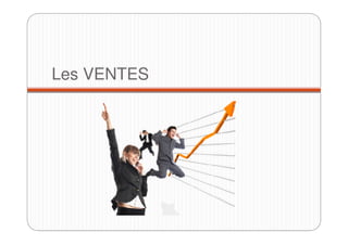 Les VENTES
 