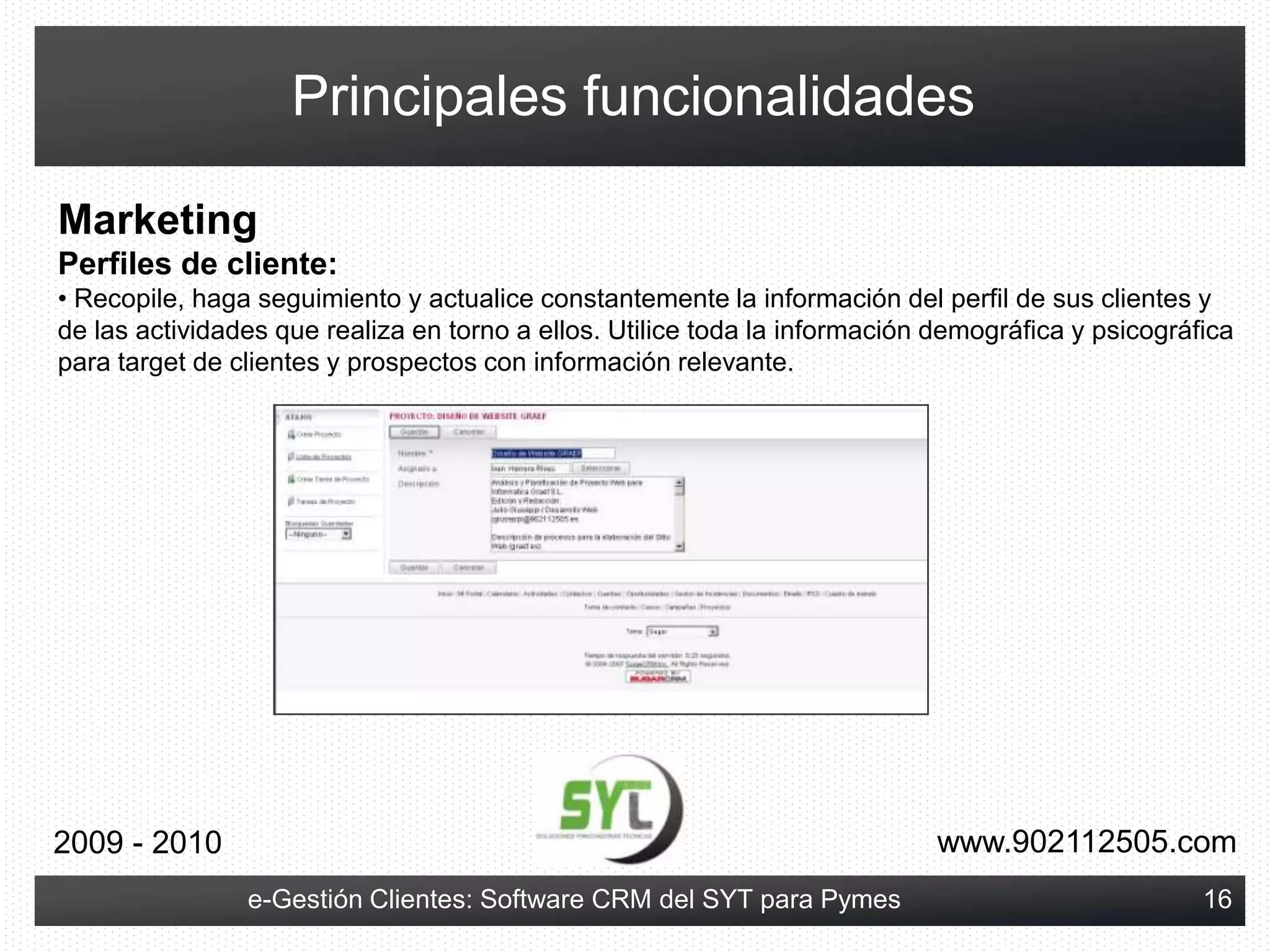 ¿Qué es una aplicación de CRM?Si tuviéramos un CRM, podríamos:Conocer a nuestros clientes y actuar en consecuencia.