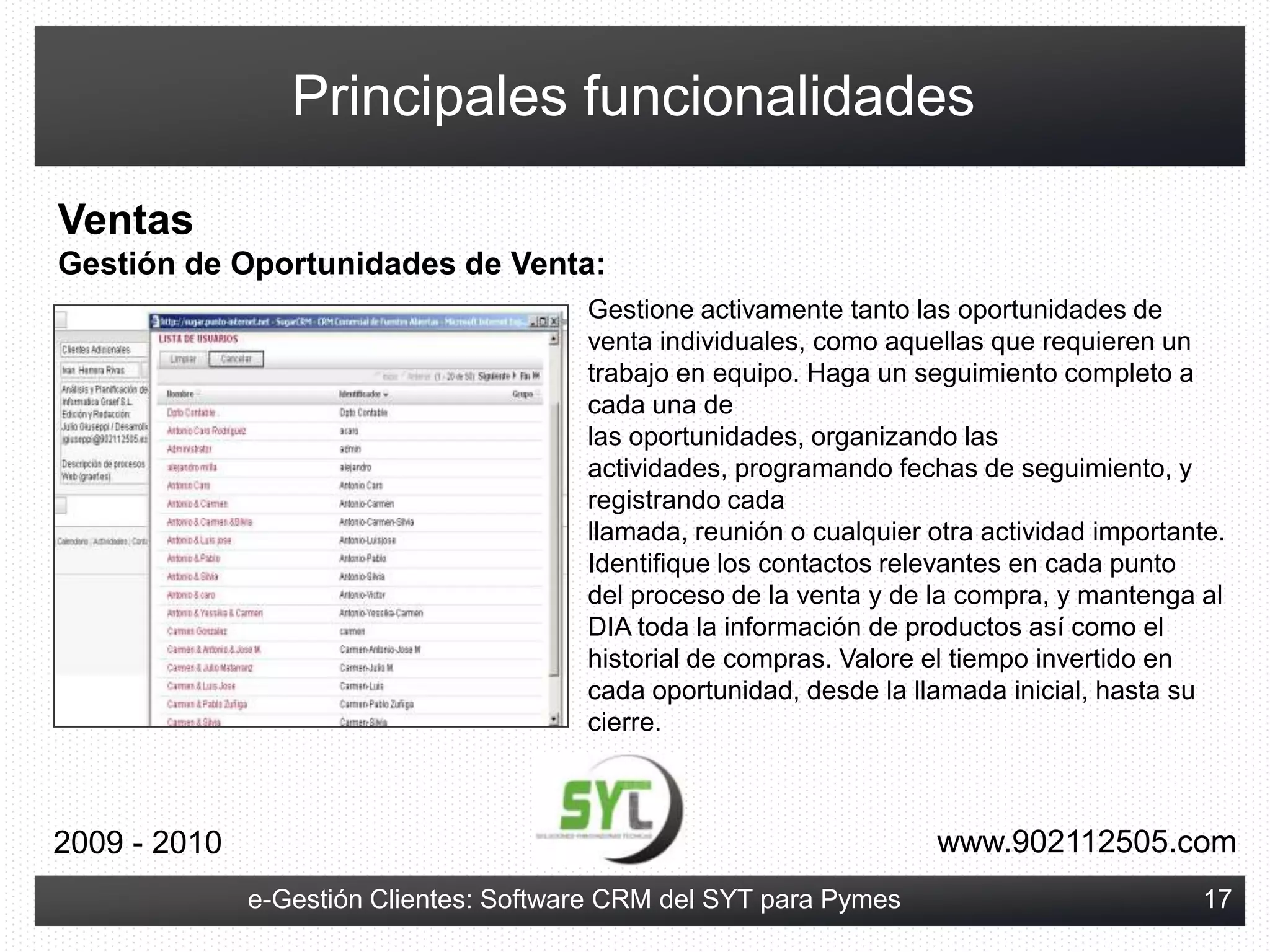 Centralizar toda la información de los clientes: contacto, ventas, atenciones, productos, reclamaciones,…