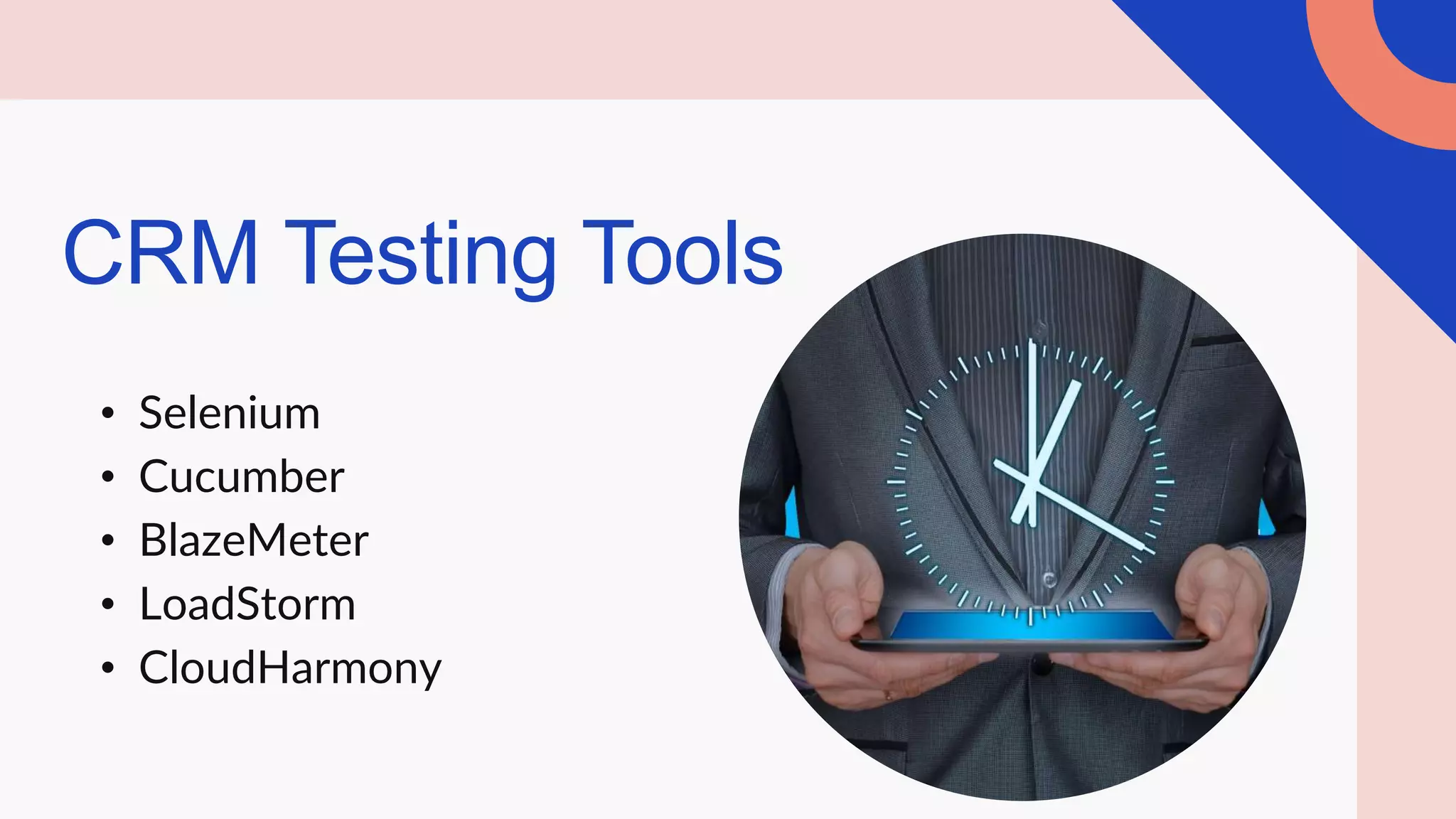 • Selenium
• Cucumber
• BlazeMeter
• LoadStorm
• CloudHarmony
CRM Testing Tools
 