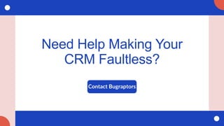 Need Help Making Your
CRM Faultless?
Contact Bugraptors
 