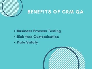 Business Process Testing
Risk-free Customization
Data Safety
BENEFITS OF CRM QA
 