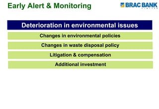 Early Alert & Monitoring
Deterioration in environmental issues
Changes in environmental policies
Changes in waste disposal policy
Litigation & compensation
Additional investment
 