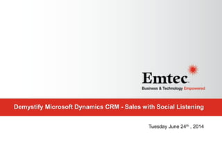Demystify Microsoft Dynamics CRM - Sales with Social Listening
Tuesday June 24th , 2014
 