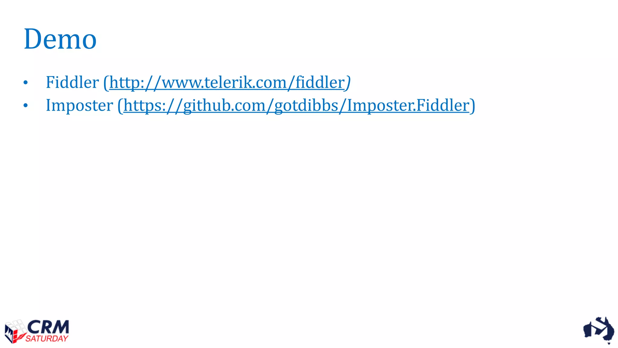 Demo
• Fiddler (http://www.telerik.com/fiddler)
• Imposter (https://github.com/gotdibbs/Imposter.Fiddler)
 