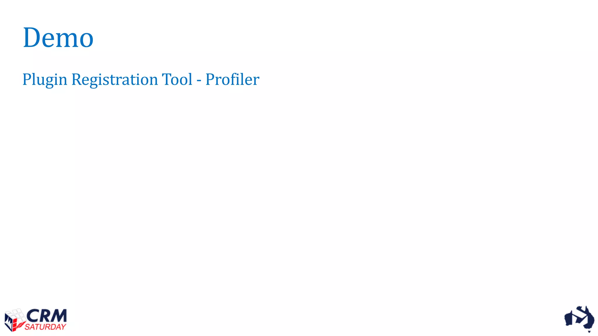 Demo
Plugin Registration Tool - Profiler
 