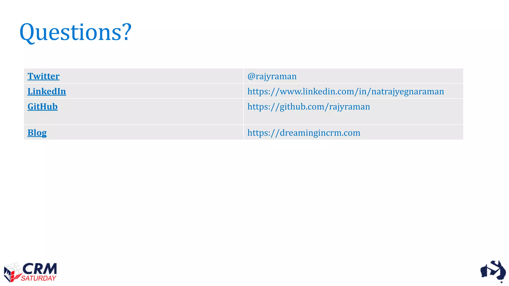 Questions?
Twitter @rajyraman
LinkedIn https://www.linkedin.com/in/natrajyegnaraman
GitHub https://github.com/rajyraman
Blog https://dreamingincrm.com
 
