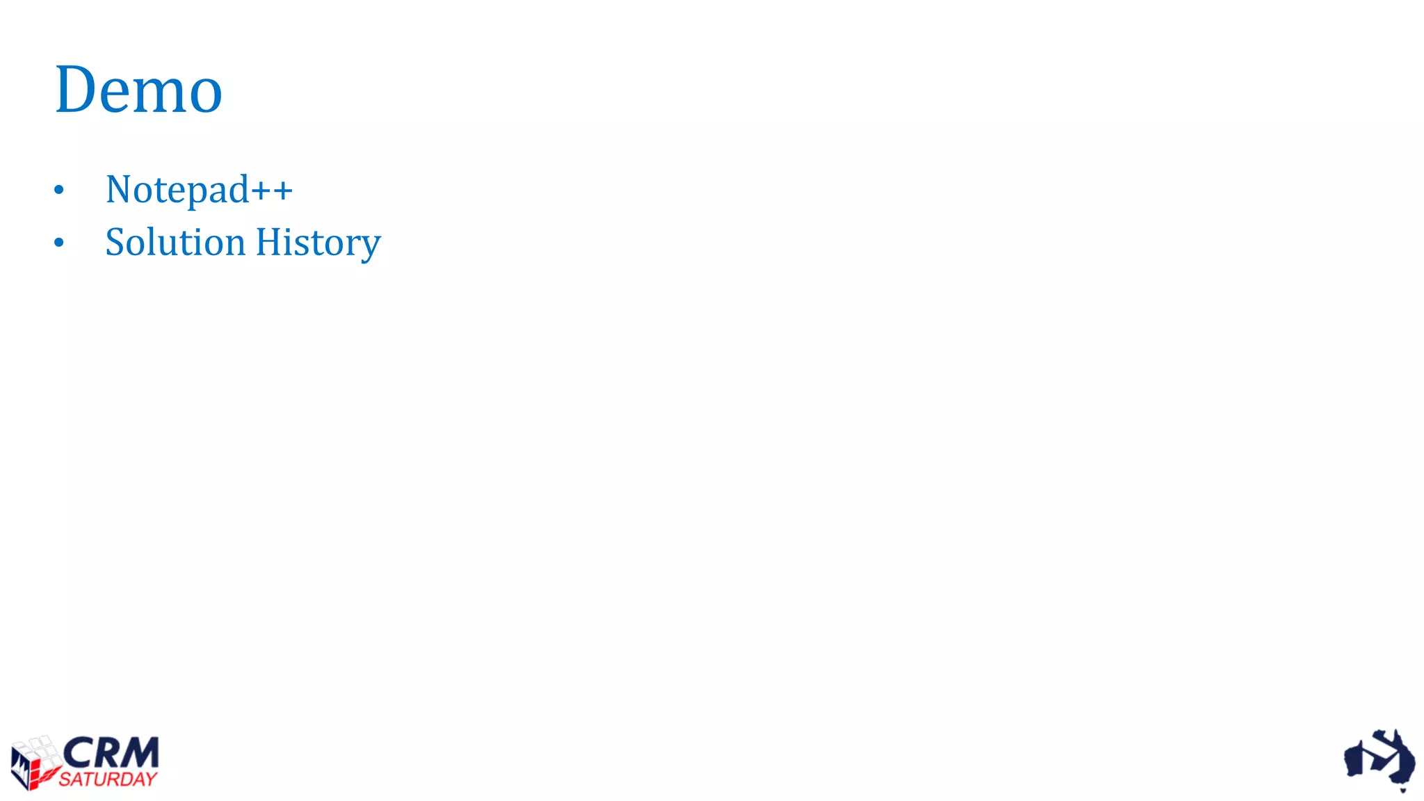Demo
• Notepad++
• Solution History
 