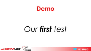 @CRMUG
Demo
Our first test
 