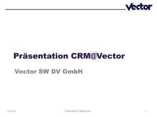 1Präsentation CRM@VectorJuli 2013
Präsentation CRM@Vector
Vector SW DV GmbH
 
