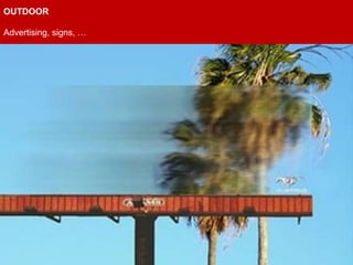 OUTDOOR

Advertising, signs, …
 