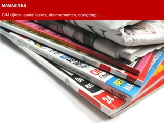 MAGAZINES

CIM cijfers: aantal lezers, abonnementen, doelgroep, …
 