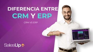 DIFERENCIA ENTRE
CRM Y ERP
CRM VS ERP
 