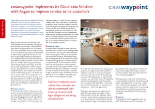 crmwaypoint implements its Cloud crm Solution
with Aegon to improve service to its customers
Aegon feels responsible for people’s financial
awareness.That is why the organisation
helps some forty million customers world-
wide with solutions in the field of pensions,
insurances and financial management.Aegon
develops products that make customers
financially confident and independent, while
focusing on understandable solutions and an
honest dialogue.
Aegon has the ambition to become the most
recommended insurance company, offering opti-
mum service to its customers.The system land-
scape within the organisation was too complex
and created bottlenecks with servicing customers.
In 2012, an extensive pre-analysis was performed
in order to map any possible solutions, on the
basis of which Aegon appointed crmwaypoint
as its implementation partner for the layout of
the Salesforce Cloud crm System. In two to three
years this so-called Douma program will make
a lot of things change within Aegon, with the
aim of achieving a customer-oriented company
by 2015.The program aims to create a strategic
change focusing on the customer and customer
contact.The Douma program is sub-divided into
various services, the first of it being the Finan-
cial Check.This service was given priority, as the
Netherlands Authority for the Financial Markets
checks with financial service providers how cus-
tomers who ever bought a complex product are
given aftercare.
Implementation
“Financial service providers, and insurance com-
panies in particular, always used to be organised
as a policy administration firm”, says Robin van
den Burg, Managing Director with Aegon Bemid-
deling b.v. “Most of the customer contact went
through intermediaries. In this Internet era, our
customers expect a lot more from the insurance
company itself.That is why we are transforming
ourselves to a real ‘customer company’, while we
work with systems and people who originally had
another job.We chose Salesforce as a relation
management system with the objective of crea-
ting the ideal customer servicing. crmwaypoint
helps translate the Aegon environment to a model
which is customer-oriented.The consumer now
gets a completely different experience with Ae-
gon, as all contact moments and data are recor-
ded in the Salesforce system.”
Financial Check
In order to allow customers to make their own,
informed choice for their future, the Aegon Medi-
ation Division is now using an online self assess-
ment tool giving more than 350,000 customers
with investment insurance personalised insight
and providing them with an overview.To be able
to service this large group of customers within
a couple of months, a personal online Financial
Check has been developed in which customers
can check whether their product still fits in with
their financial objectives.Salesforce is used here
to invite customers to do the check, to provide
insight in all process steps, record the result and
then report on it. In addition, any follow-up is
also initiated from the Salesforce system.
Salesforce implementation
makes that customers are
able to understand their
financial situation and
legal obligations are being
complied with
“If we had not had this solution to help 350,000
customers, we might have needed hundreds of
employees to go and see customers and gather
and process this information”, Mr Van den Burg
continues.“The challenge was to reach all these
customers and record their choices.The Salesforce
solution and crmwaypoint made this possible.
And crmwaypoint also allowed for a customised
Financial Check that enables us to get closer to
the customer – which they appreciate.”
“Customers must be given the opportunity to
make their own choices with regard to their
financial future”, Mr Van den Burg says.“Many
customers started with an investment insurance
10 to 25 years ago.The Financial Check provides
these customers insight in the product they bou-
ght, enabling them to get a picture of their own
situation. By insight and overview, customers
can decide whether the product still meets their
needs or should be adapted.”
“All steps that are made in the Financial Check
are automatically visualised in the Salesforce crm
system. crmwaypoint set up the entire configu-
ration within the system together with Aegon’s
employees.They also implemented the processing
within Salesforce”, says Ilse Vermeulen, Process
Coordinator Customer Service Financial Advice
with Aegon.
Solution
“The cooperation with crmwaypoint went very
well”, Ms Vermeulen says.“The consultants of
wayp intcrm
successstory
 