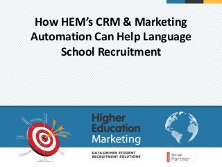 How HEM’s CRM & Marketing
Automation Can Help Language
School Recruitment
 