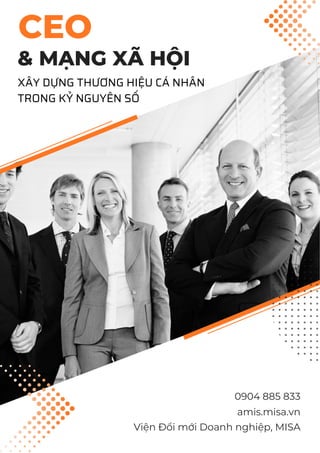 CEO
& MẠNG XÃ HỘI
0904 885 833
amis.misa.vn
Viện Đổi mới Doanh nghiệp, MISA
XÂY DỰNG THƯƠNG HIỆU CÁ NHÂN
TRONG KỶ NGUYÊN SỐ
 