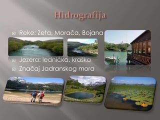    Reke: Zeta, Morača, Bojana




   Jezera: lednička, kraška
   Značaj Jadranskog mora

 